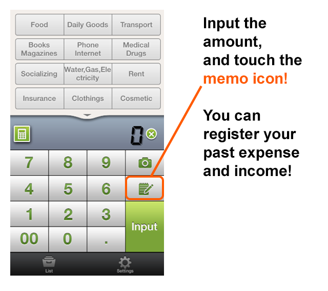 Input the amount, and touch the memo icon! You can register your past expense and income!