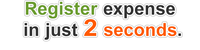 Register expense in just 2 seconds.